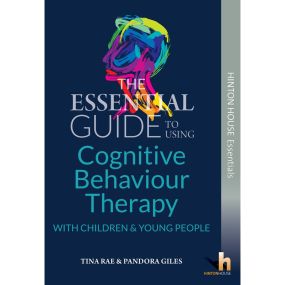 The Essential Guide to Using Cognitive Behaviour Therapy (CBT) with Children &amp; Young People