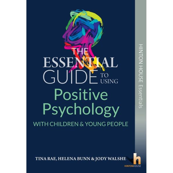 The Essential Guide to Using Positive Psychology with Children & Young People